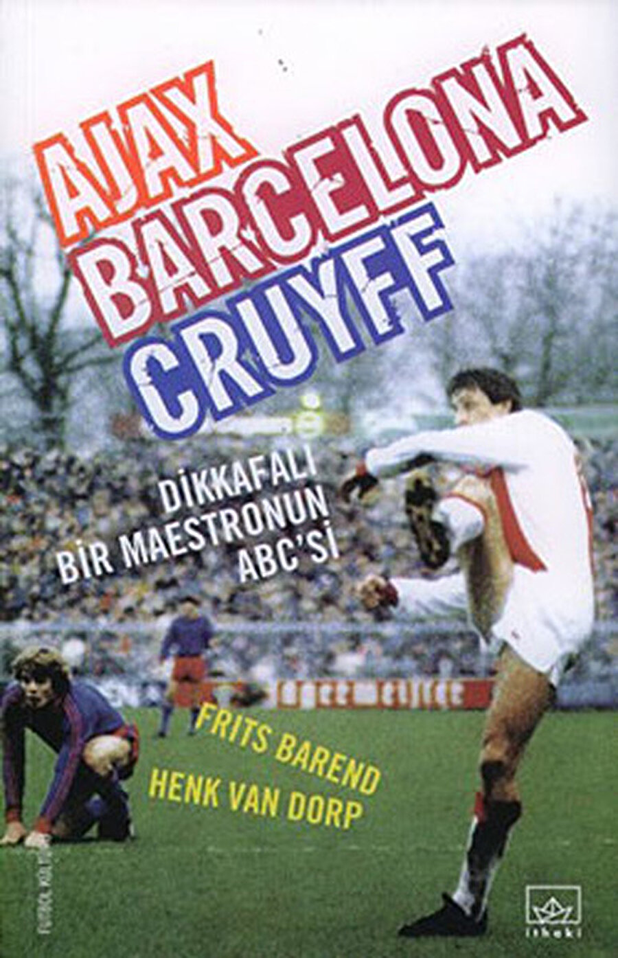 Ajax, Barcelona, Cruyff Dikkafalı Bir Maestronun ABC’si

                                    Yazar: Frits Barend, Henk Van Dorp

 Frits Barend ve Henk Van Dorp'un kaleminden 'Sarı fare' lakaplı Johan Cruyff'un hikayesini okumaya ne dersiniz?

                                