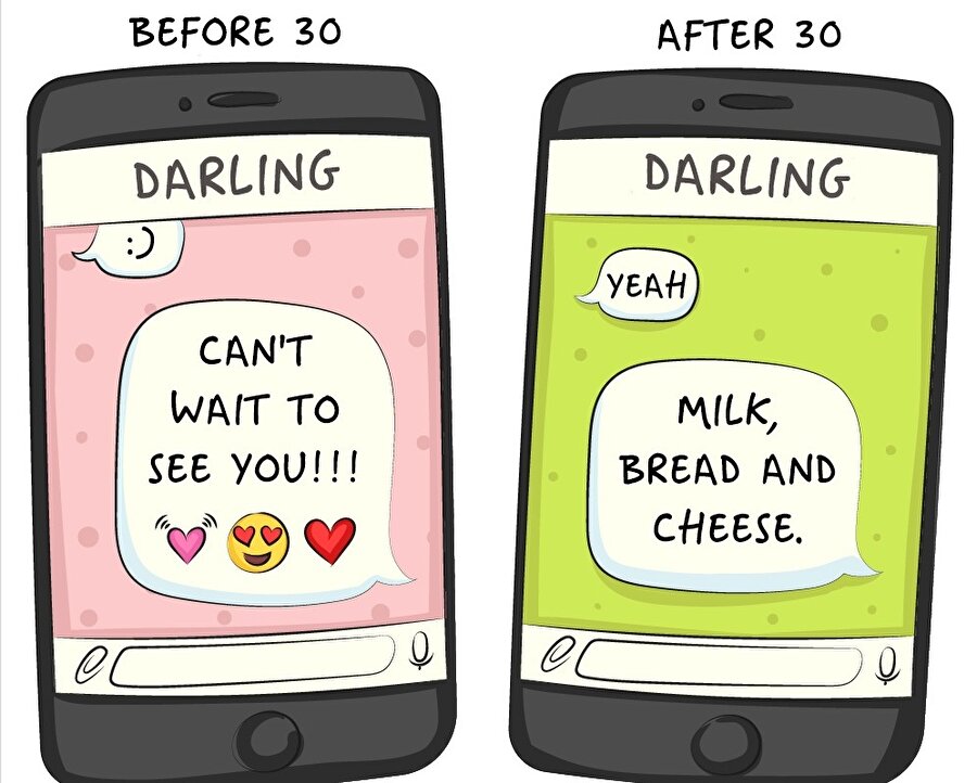 Eşinizle mesajlaşma 

                                    
                                    30 öncesi ilişkiniz çok daha romantikken sonrasında bir şişe süt ve bir ekmek istemekten ibaret olur
                                
                                