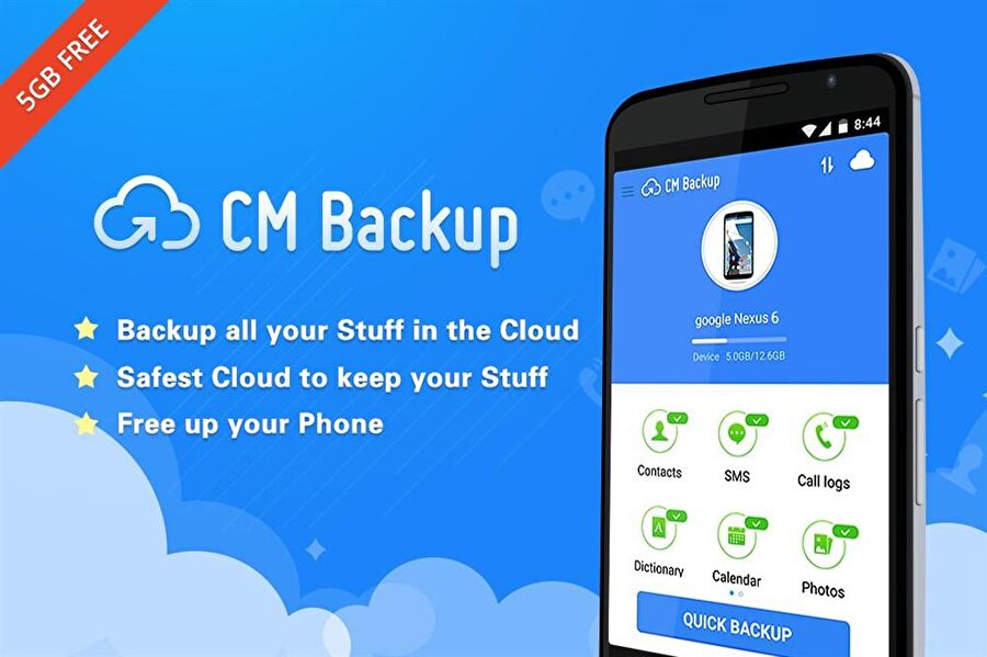 CM Backup
Android ve iOS cihazlarda kullanabilen uygulama Çin merkezli Cheetah Mobil şirketine ait. Şu anda 663.000 cihaz tarafından kullanılıyor. Ayrıca 5 GB bulut hesabını da bedavaya veriyor. İletişim, SMS,MMS, Arama Logları, Takvim, Yer İmleri, Sözlükler, Fotoğraflar gibi tüm verileri yedekleyebilirsiniz.