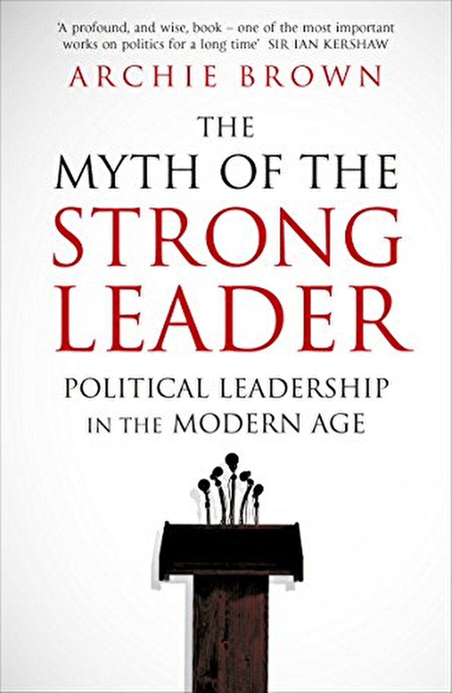 The Myth of the Strong Leader - Archie Brown

                                    
                                