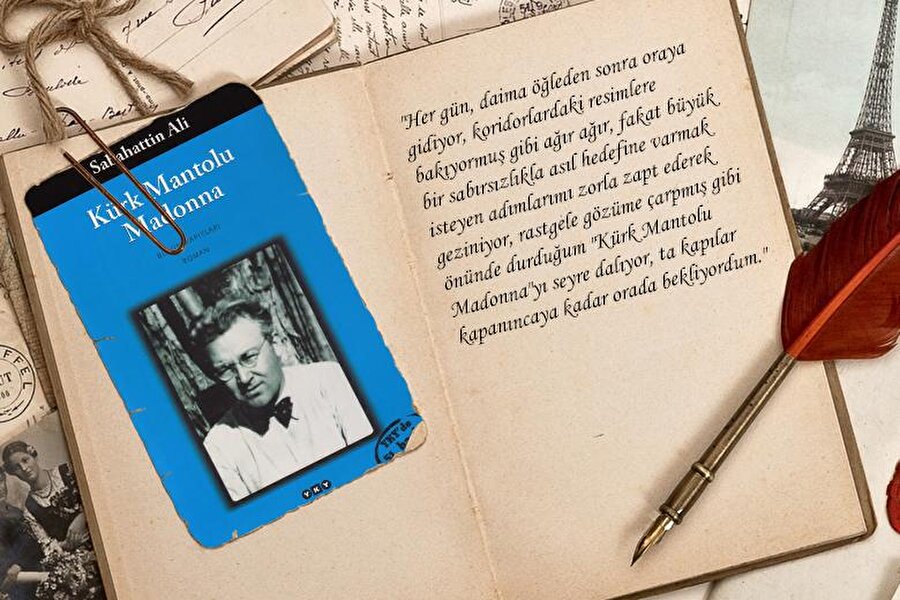 Kürk Mantolu Madonna

                                    "Her gün, daima öğleden sonra oraya gidiyor, koridorlardaki resimlere bakıyormuş gibi ağır ağır, fakat büyük bir sabırsızlıkla asıl hedefine varmak isteyen adımlarımı zorla zapt ederek geziniyor, rastgele gözüme çarpmış gibi önünde durduğum "Kürk Mantolu Madonna"yı seyre dalıyor, ta kapılar kapanıncaya kadar orada bekliyordum."
                                