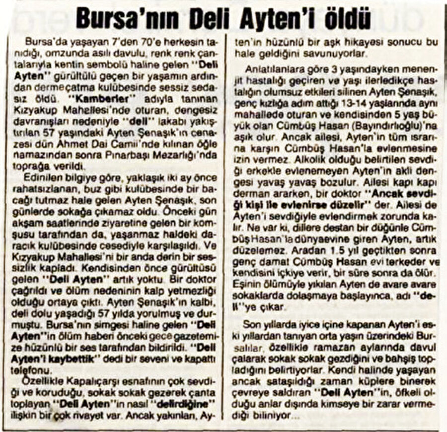 Tarihler 12 Mart 1992'yi gösterdiğinde sığındığı garip kulübesinde ölmüş bir halde bulunur. Kendisi anısına ise 2009 yılında Bursa'da bir heykel dikilmiştir. Ardında hüzün dolu hikayesini ve onu sevgiyle hatırlayan bir Bursa halkı bırakmıştır.