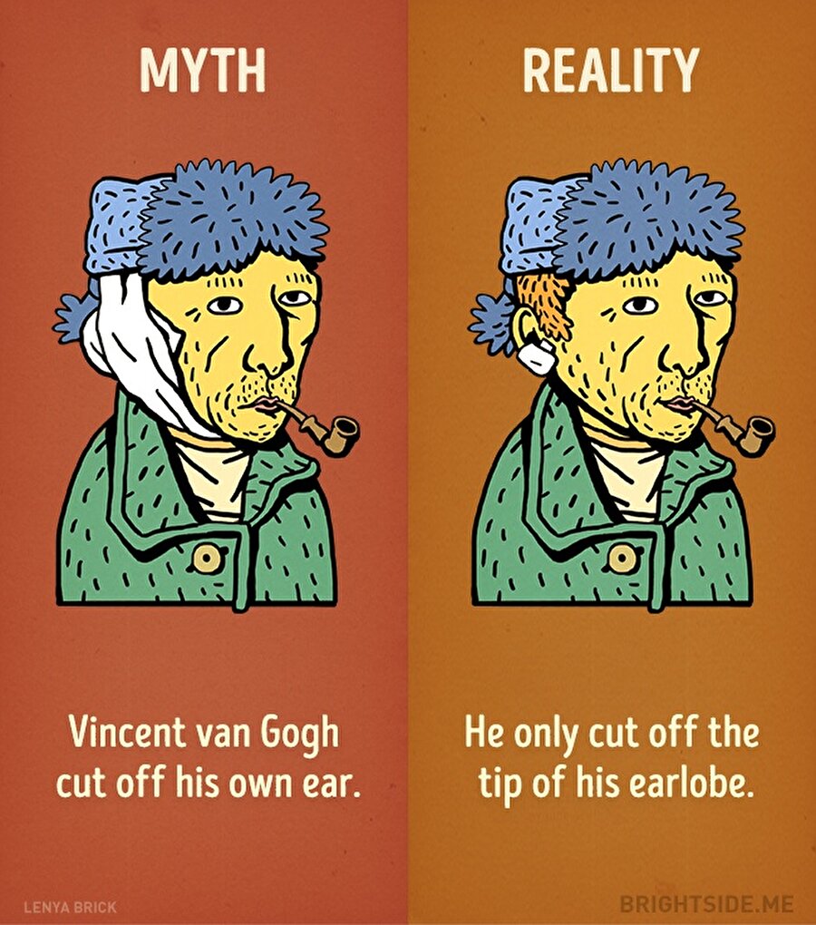 Van Gogh kulağını kesmiştir. İşte bu yıllar geçse de inanmaktan vazgeçmeyeceğimiz iddiaların başında gelir. Fakat gerçek hikayede Gogh yalnızca kulak memesini kesmiştir.
