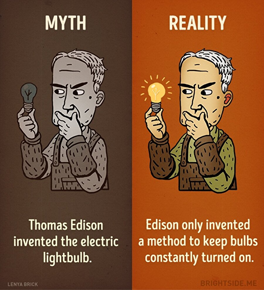 Edison elektrik'i icat etmedi o ampulleri sürekli açık tutmak için bir yöntem icat etti.
Kaynak: ( Brightside )