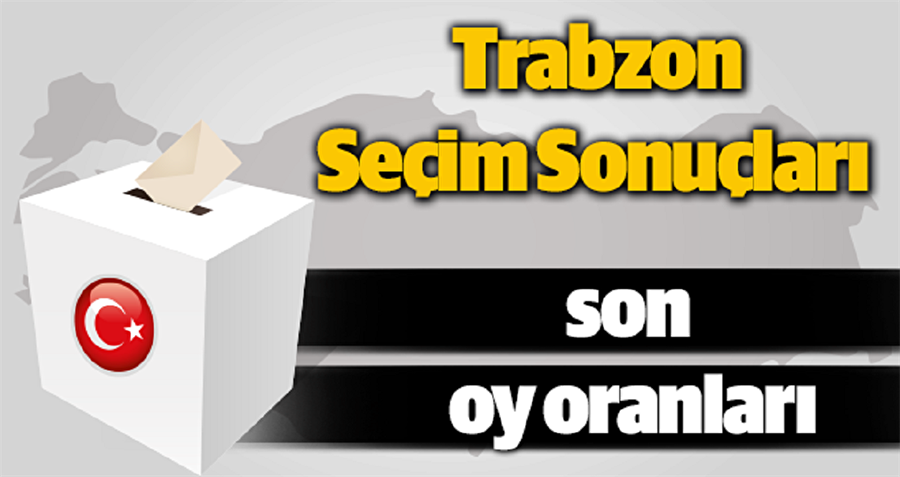 Trabzon'da sandıklar açıldı: İşte ilçe ilçe ilk sonuçlar