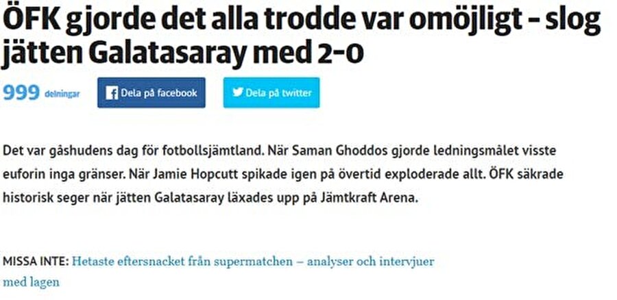 Östersunds-Posten: İmkansız denileni başardılar
Östersunds-Posten'de maçın ardından coşku doruğa çıktı. 'Östersunds herkesin imkansız dediğini başardı, Galatasaray gibi bir devi yendi' ifadeleriyle uzun bir başlık atan yerel basının amiral yayın organı, sarı-kırmızılıların rakibi hafife alarak sahaya çıktığı, ev sahibi ekibin cesur oynadığı gibi yorumlara da yer verildi.