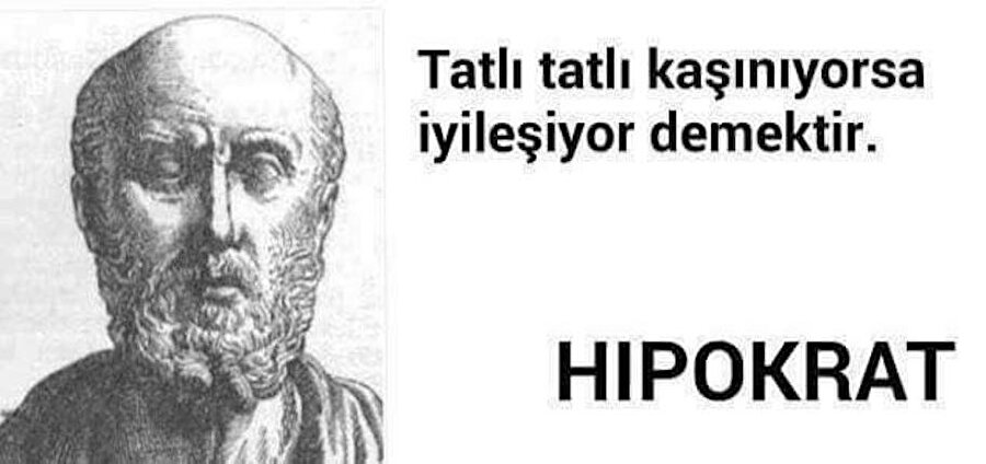 Hipokrat
Halk arasında yara kaşınmasıyla ilgili kullanılan bu ifade de Hipokrat’a atfedilmiş. 
