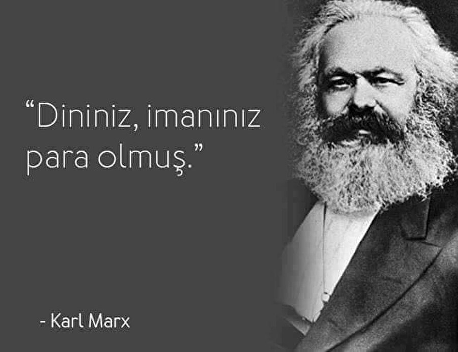 Marx
Vahşi kapitalizm hayatımızı sarmasın diye ömrünü heba eden Marx, acı gerçeği yüzümüze söylerken…