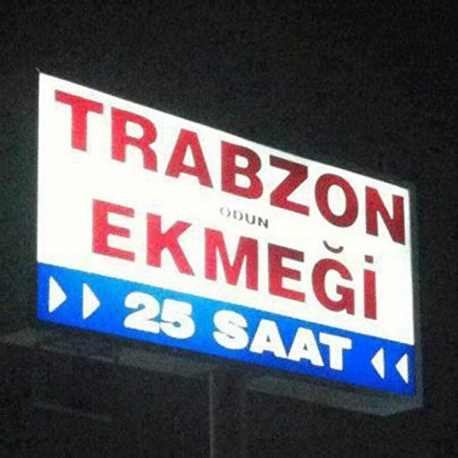 Trabzon ekmeği 25 saat
Bu işletme sahibine göre gün 25 saat..