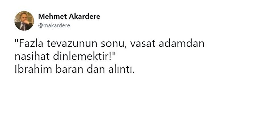 Mehmet Akadere

                                    
                                    Mehmet abi işi epey abartmış ve İbn-i Haldun'a ithaf edilen sözü İbrahim Baran'dan alıntı olarak yazmış.
                                
                                