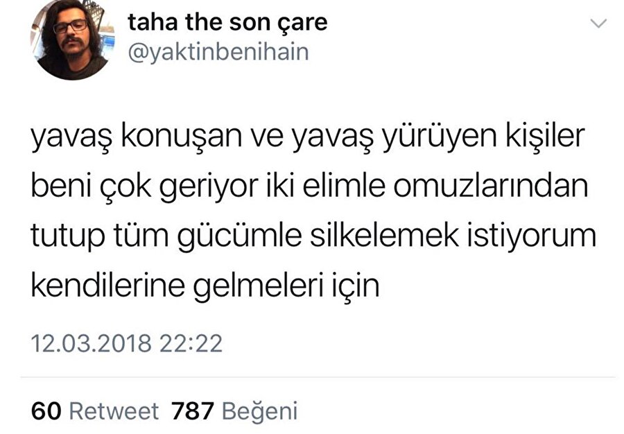 ​Yavaş yürüyen ve yavaş konuşanlar bu dünyanın kanayan yarası