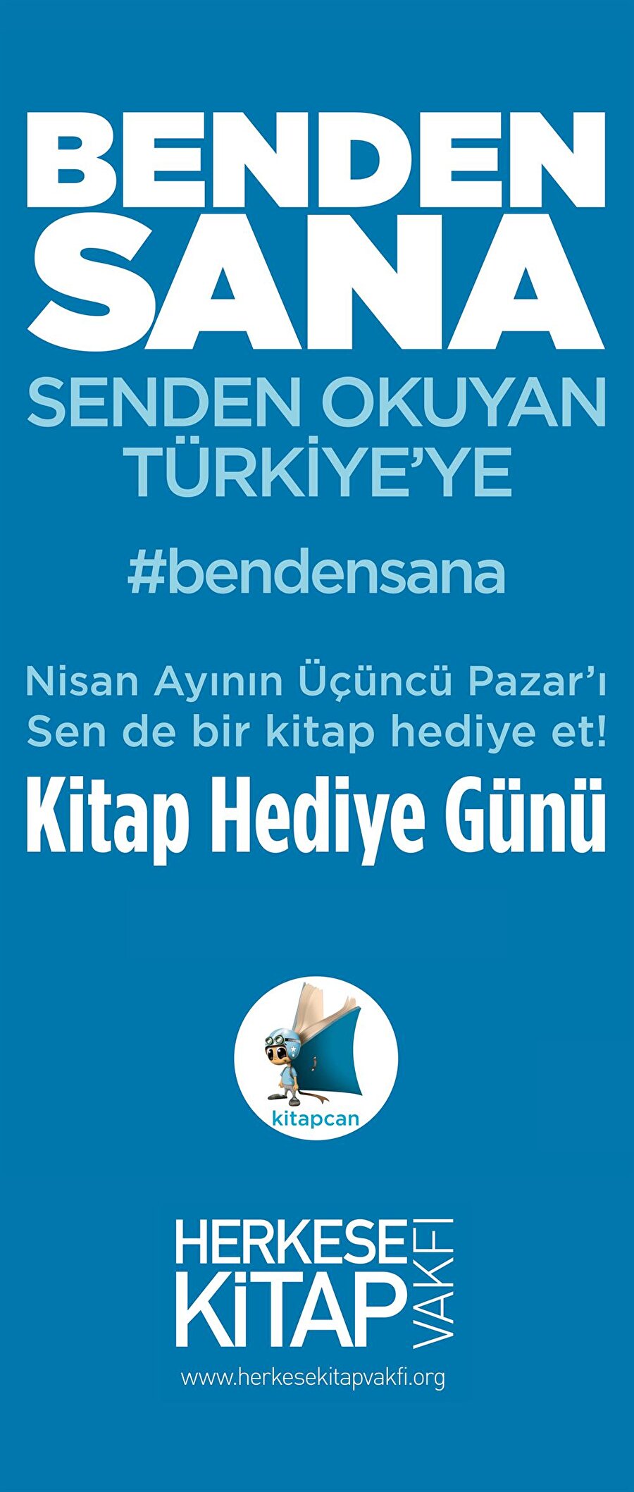 “Kitap Hediye Günü”
Her yıl Nisan ayının üçüncü Pazar günü, “Kitap Hediye Günü” olarak ilan edilmiştir. Herkese Kitap Vakfı'nın düzenlediği “Kitap Hediye Günü”nde bir kitap hediye etmeniz bekleniyor. Vakfın amacı, bu alışkanlığın yayılmasını sağlamak... 