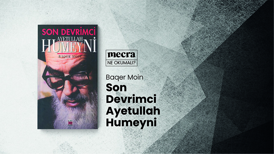 Son Devrimci – Ayetullah Humeyni / Baqer Moin