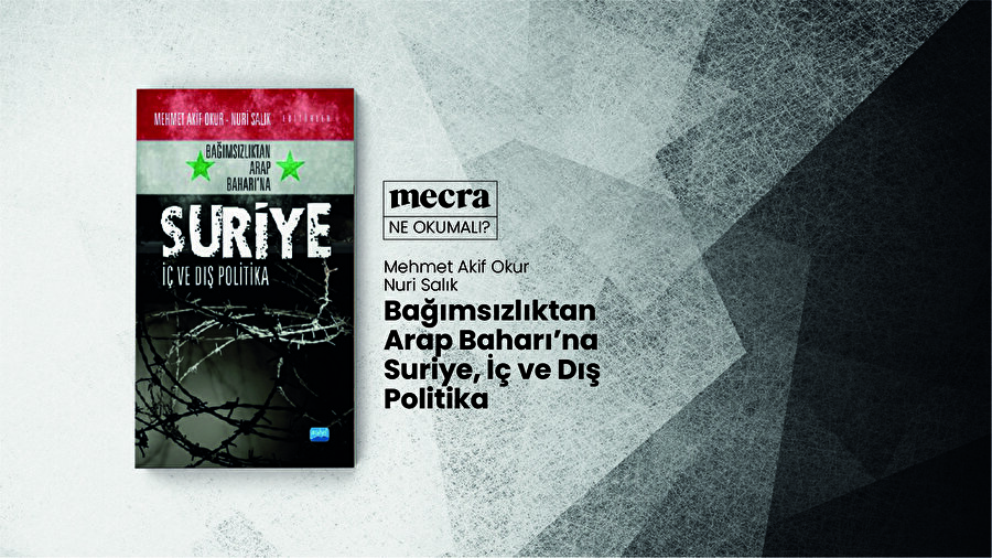 Bağımsızlıktan Arap Baharı’na Suriye, İç ve Dış Politika / Mehmet Akif Okur - Nuri Salık