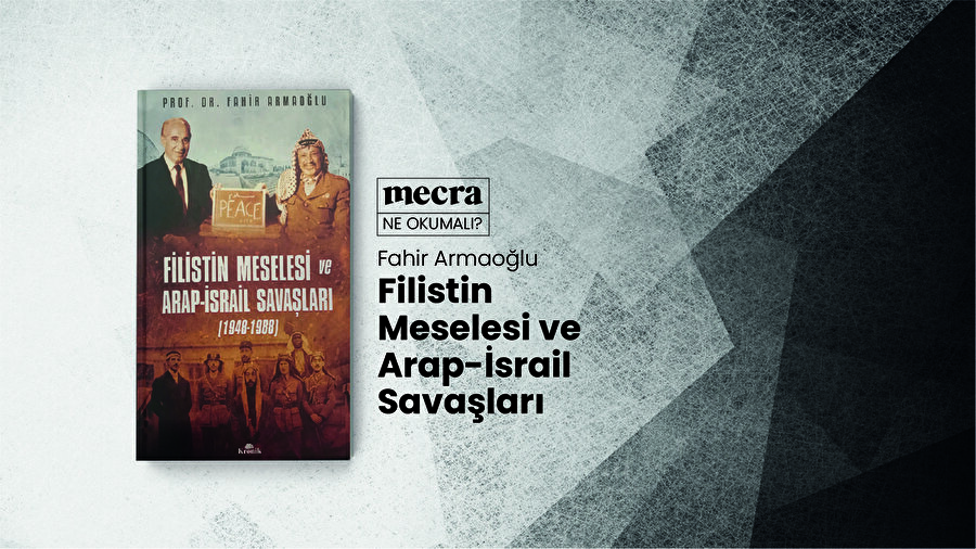 Filistin Meselesi ve Arap-İsrail Savaşları / Fahir Armaoğlu