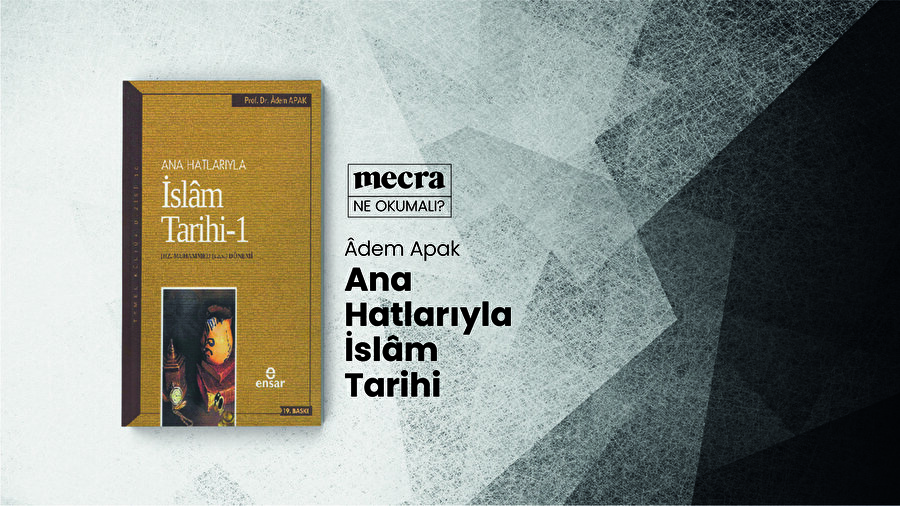 Ana Hatlarıyla İslam Tarihi / Adem Apak