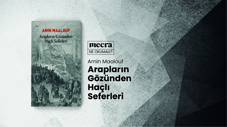 Arapların Gözünden Haçlı Seferleri / Amin Maalouf