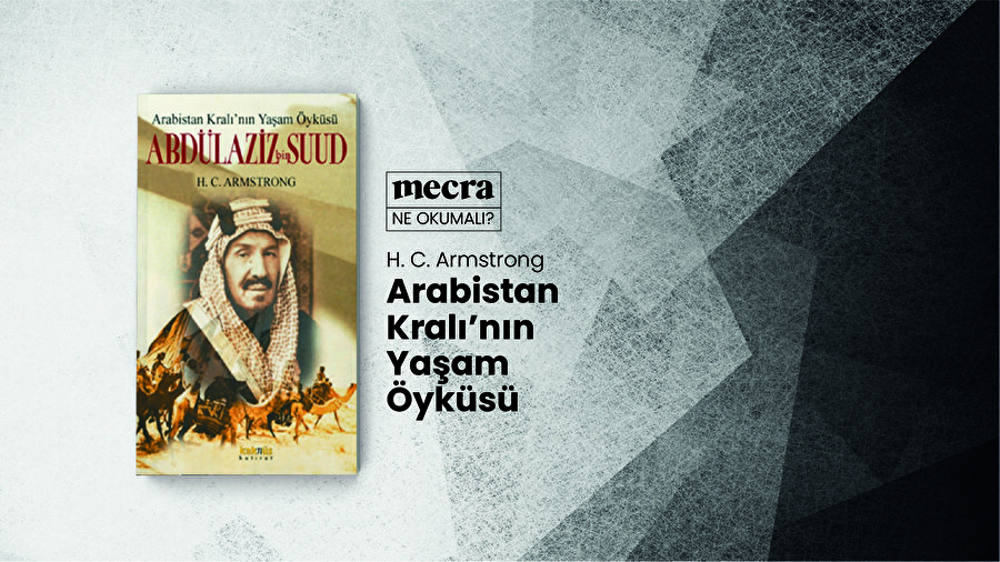 Arabistan Kralı'nın Yaşam Öyküsü / H. C. Armstrong