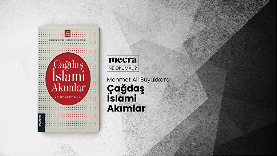 Prof. Dr. Mehmet Ali Büyükkara imzalı kitap, çağdaş İslami akımlara ışık tutuyor.