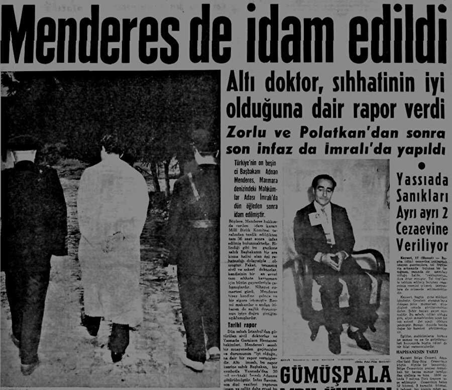 17 Eylül 1960: Menderes idam edildi

                                    Birçok yabancı ülke lideri, idamların durdurulması için Cemal Gürsel başkanlığındaki Milli Birlik Komitesine defalarca çağrıda bulundu.  Bunun üzerine Komite, Celal Bayar, Adnan Menderes, Hasan Polatkan ve Fatin Rüştü Zorlu dışındakilerin idam cezasını affetti. Celal Bayar'ın cezası yaş haddi nedeniyle ömür boyu hapse çevrildi.  Fatin Rüştü Zorlu ve Hasan Polatkan 16 Eylül 1961'de sabaha karşı, o gün başarısız bir intihar girişiminde bulunan Adnan Menderes ise İmralı Adası'nda 17 Eylül 1961'de sağlık muayenesini yapan doktor heyetinden sağlam raporu alındıktan sonra saat 13.21'de idam edildi. 
                                