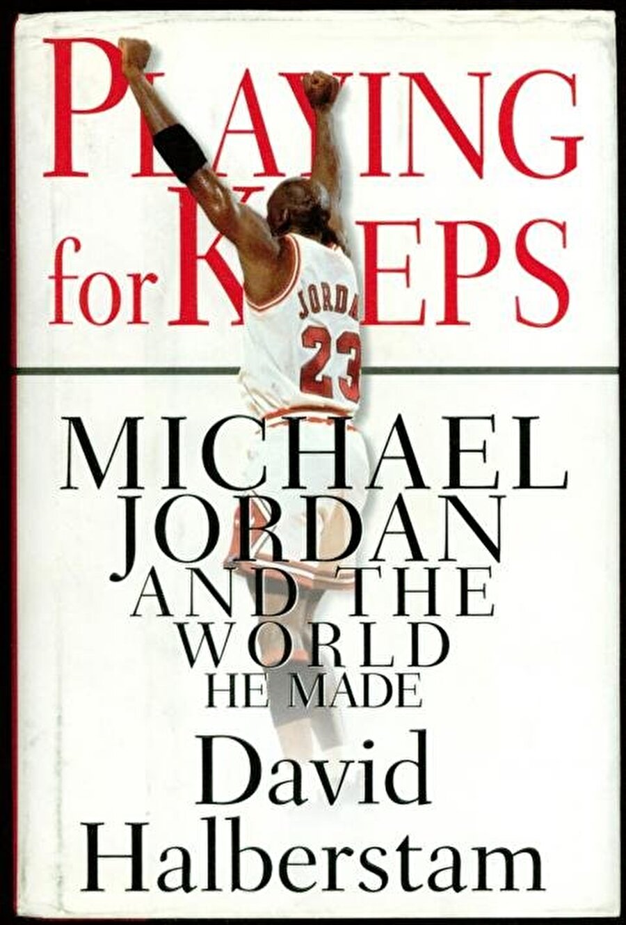 PLAYING FOR KEEPS: MICHAEL JORDAN AND THE WORLD HE MADE: David Halberstam
