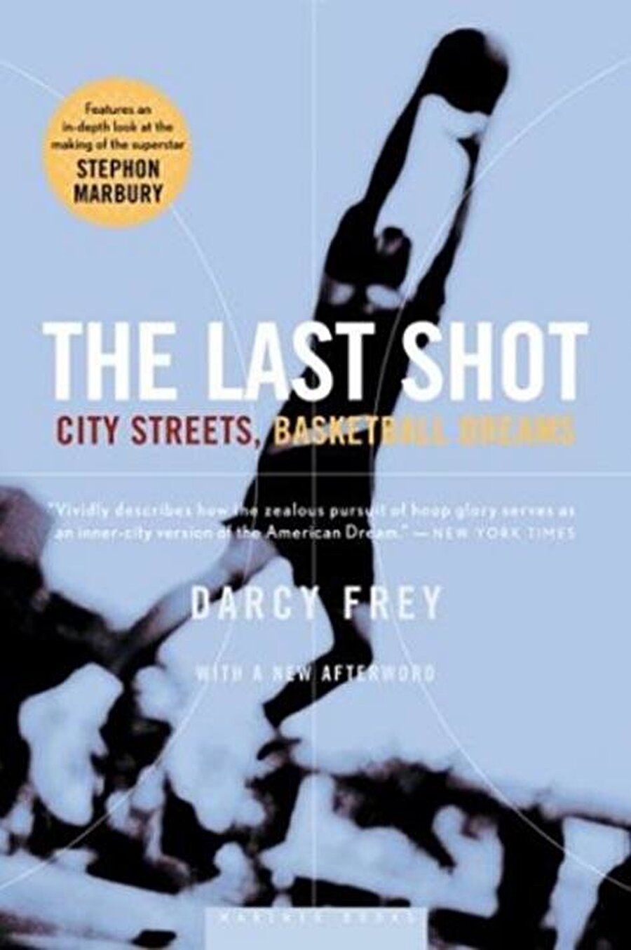 THE LAST SHOT: CITY STREETS, BASKETBALL DREAMS: Darcy Frey
