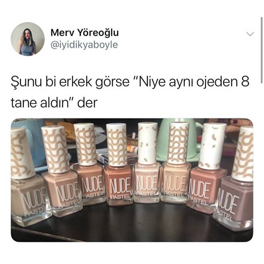 Niye aynı ojeden 8 tane aldın?