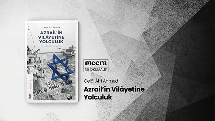 Celâl Âl-i Ahmed imzalı "Azrail'in Vilâyetine Yolculuk" isimli eserde, sosyalist bir "Acem"in İsrail seyahati ile düşünce dünyasında meydana gelen değişiklikler konu ediliyor.