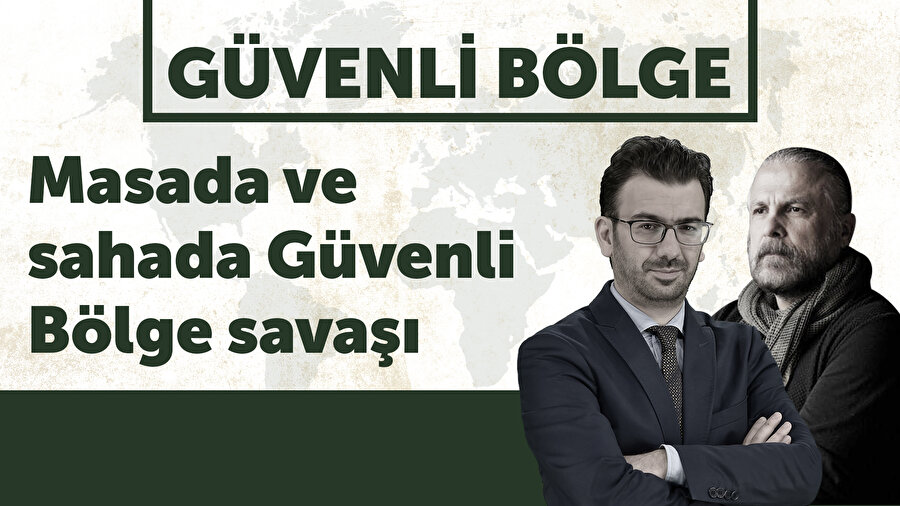 Güvenli Bölge'de bu hafta 'Masada ve sahada Güvenli Bölge savaşı' enine boyuna, tüm detaylarıyla tartışılıyor.