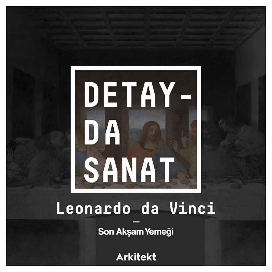 Leonardo da Vinci'nin ünlü eseri: Son Akşam Yemeği