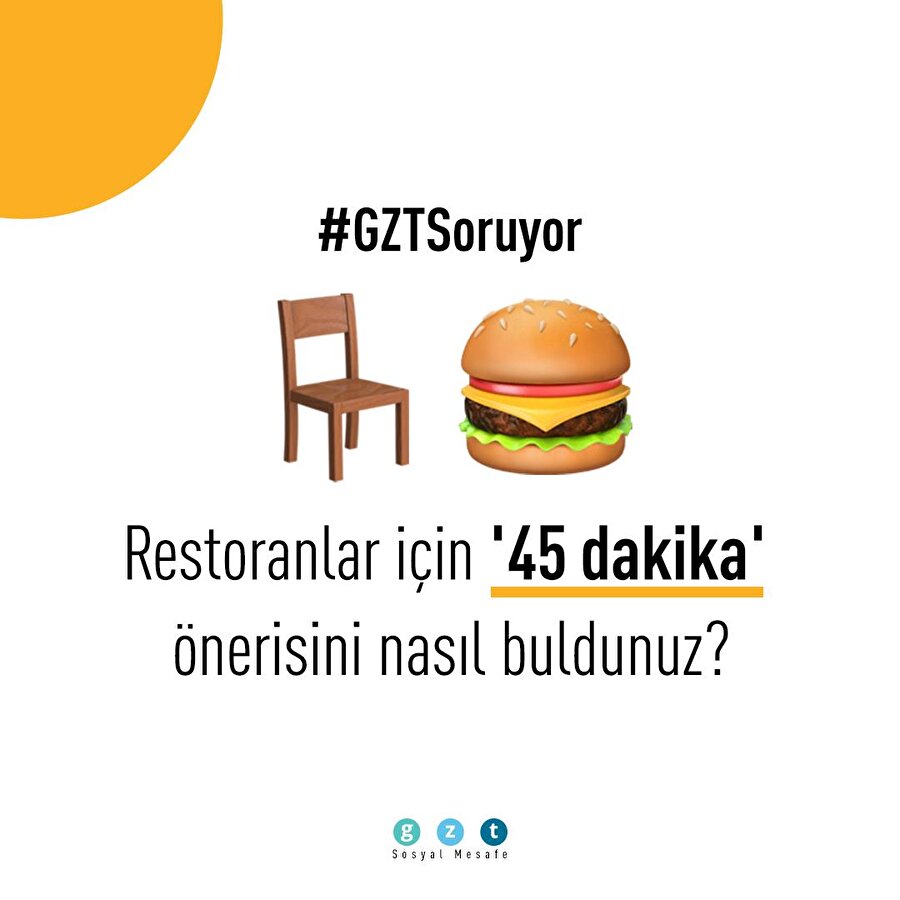 GZT soruyor: Restoranlar için '45 dakika' önerisini nasıl buldunuz?