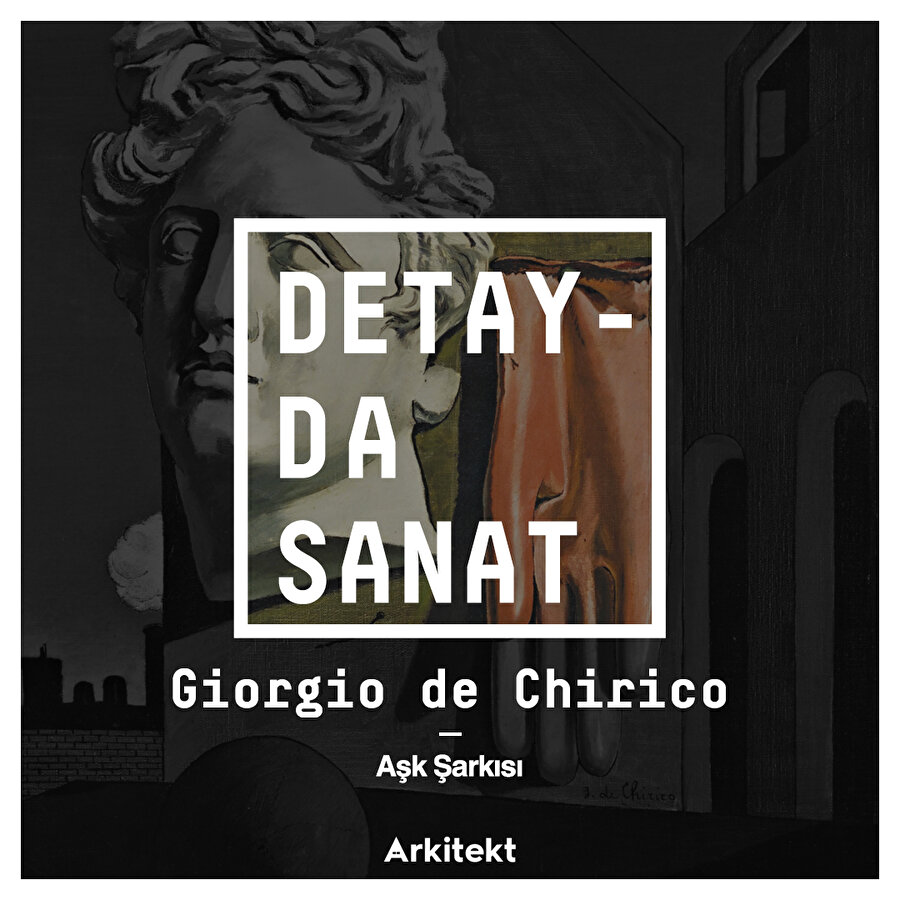 Giorgio di Chirico'nun ünlü eseri: Aşk Şarkısı 