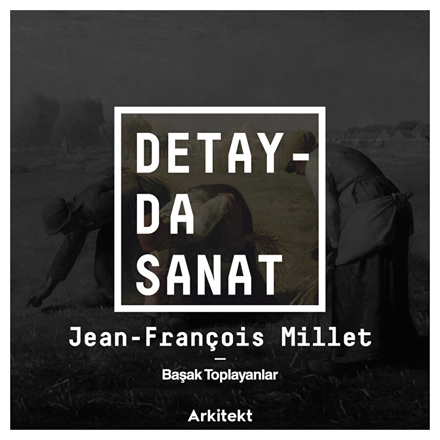 Jean-François Millet ve ikonik eseri Başak Toplayanlar