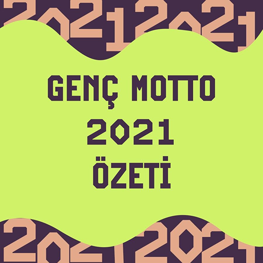 Genç Motto 2021 özeti açıklandı