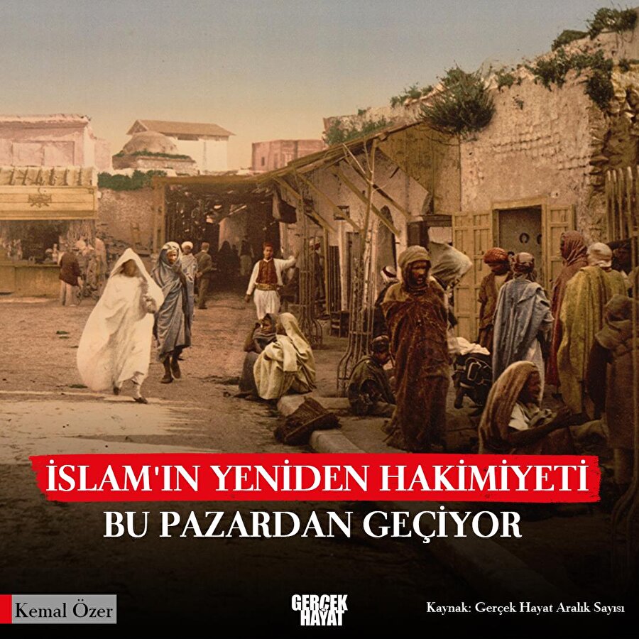 İslam'ın yeniden hakimiyeti bu pazardan geçiyor