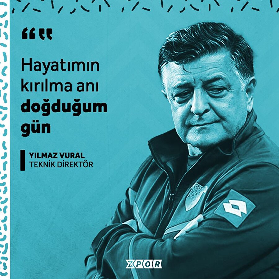 "Hayatımın kırılma anı doğduğum gün"