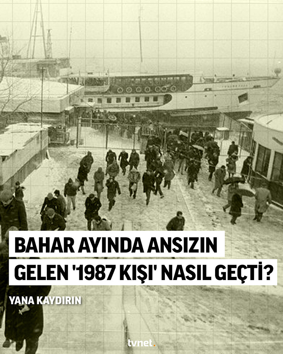 Bahar ayında ansızın gelen '1987 kışı' nasıl geçti?