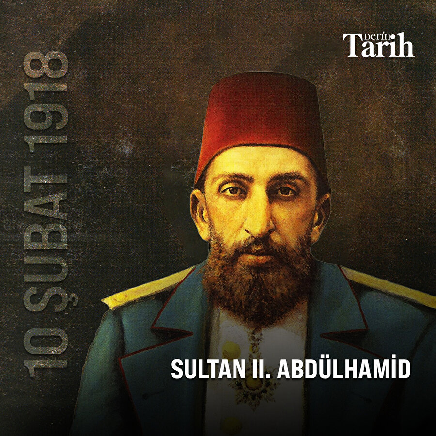 Tarihte bugün: Sultan II. Abdülhamid vefat etti. 