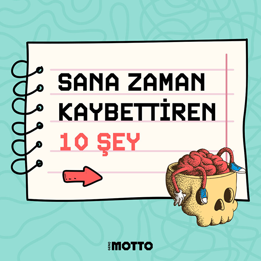 Sana zaman kaybettiren bazı şeyler