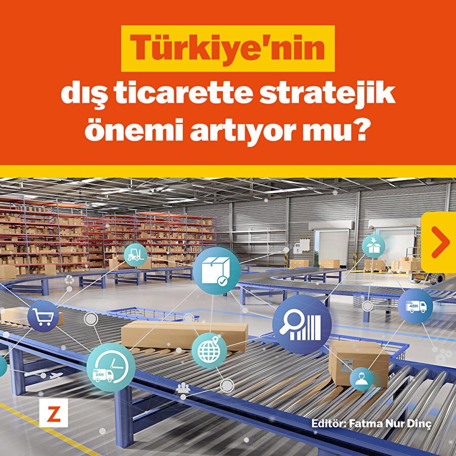 Türkiye'nin dış ticarette stratejik önemi artıyor mu?