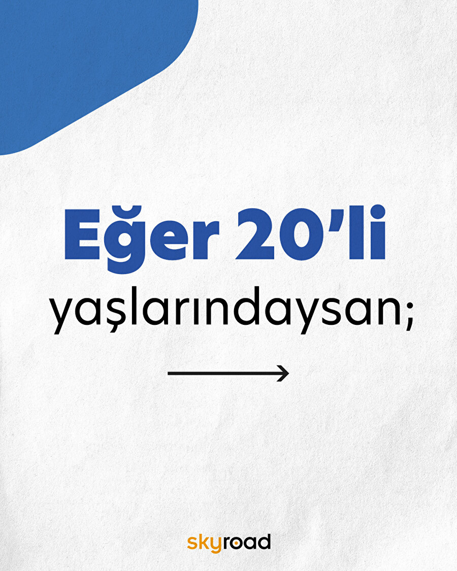 Eğer 20’li yaşlarındaysan 😌
