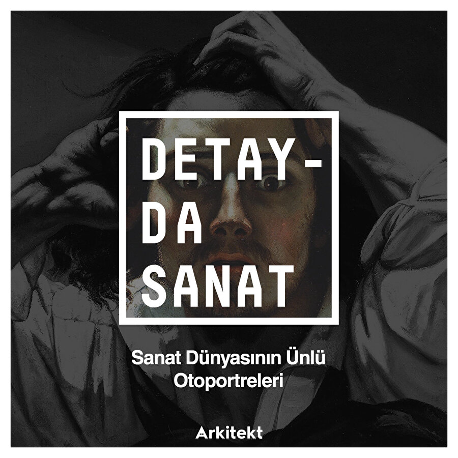 Detayda Sanat: Sanat Dünyasının Ünlü Otoportreleri