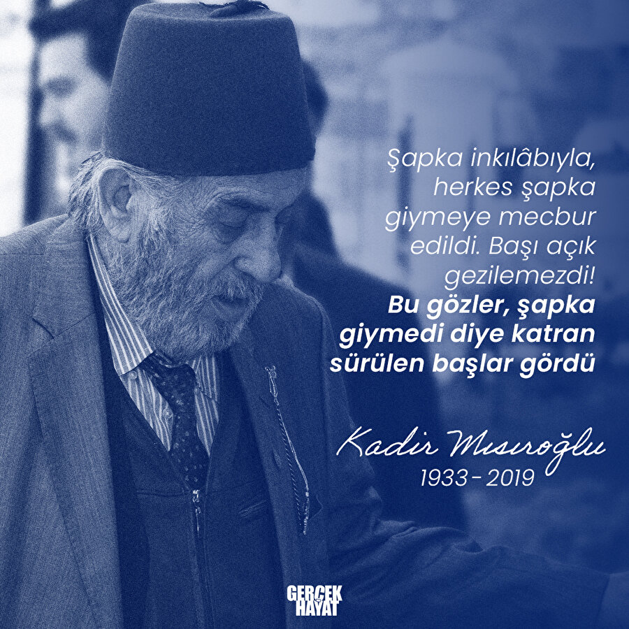 Kadir Mısıroğlu: Herkes şapka giymeye mecbur edildi