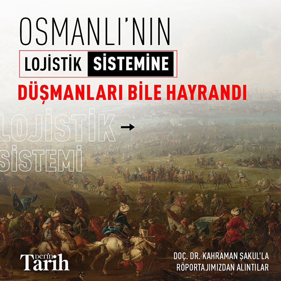 Osmanlıların Lojistik Sistemine Düşmanları Bile Hayrandı 