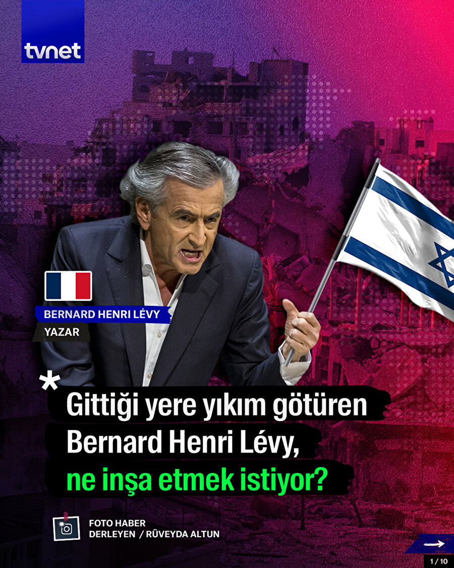 Gittiği yere yıkım götüren Bernard Henri Lévy, ne inşa etmek istiyor?
