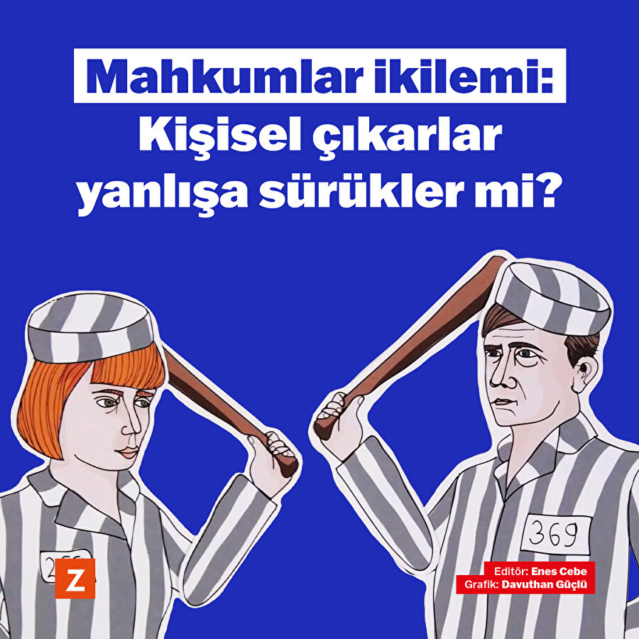 Mahkumlar ikilemi: Kişisel çıkarlar yanlışa sürükler mi? 