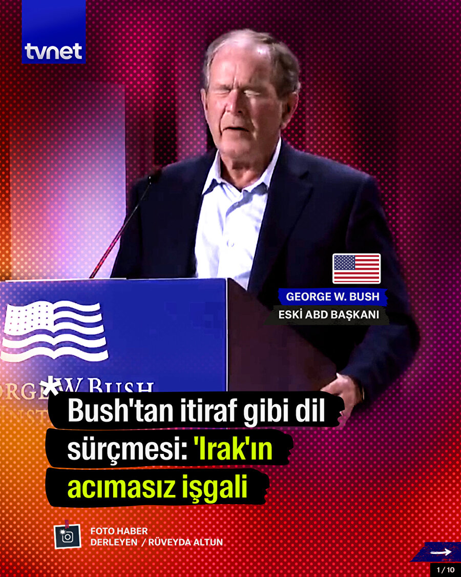 Bush'tan itiraf gibi dil sürçmesi: 'Irak'ın acımasız işgali