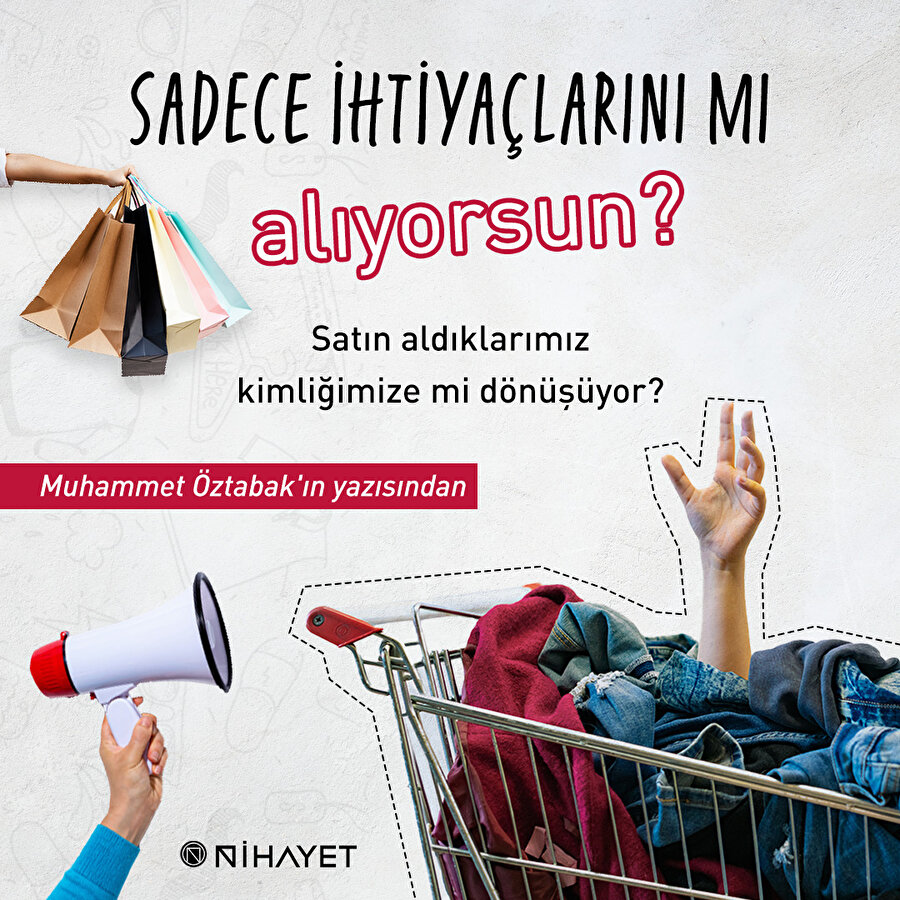 Sadece ihtiyaçlarını mı alıyorsun?