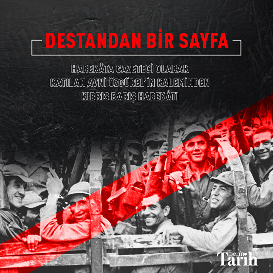 Harekâta gazeteci olarak katılan Avni Özgürel’in kaleminden Kıbrıs Barış Harekâtı