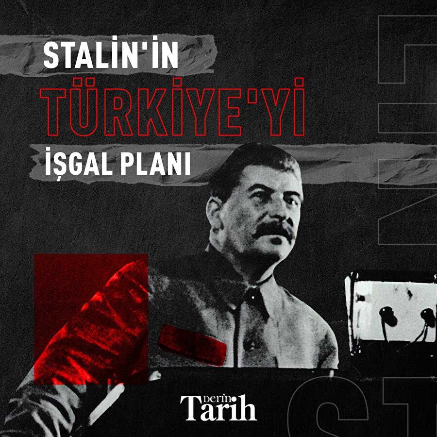 Stalin'in Türkiye'yi işgal planı 